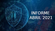Informe de gestión de incidentes y vulnerabilidades informáticas abril 2021